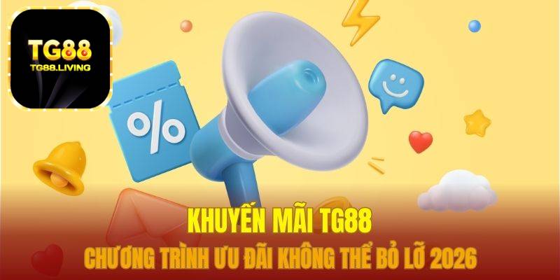 Khuyến Mãi TG88 - Deal Khủng Ngập Tràn, Trao Ngay Tay Bạn 1 khuyến mãi tg88
